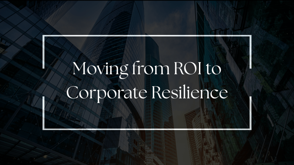 Sustainable Impact: Moving from ROI to Corporate Resilience